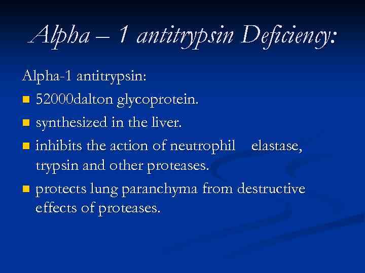 Alpha – 1 antitrypsin Deficiency: Alpha-1 antitrypsin: n 52000 dalton glycoprotein. n synthesized in