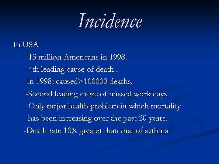 Incidence In USA -13 million Americans in 1998. -4 th leading cause of death.