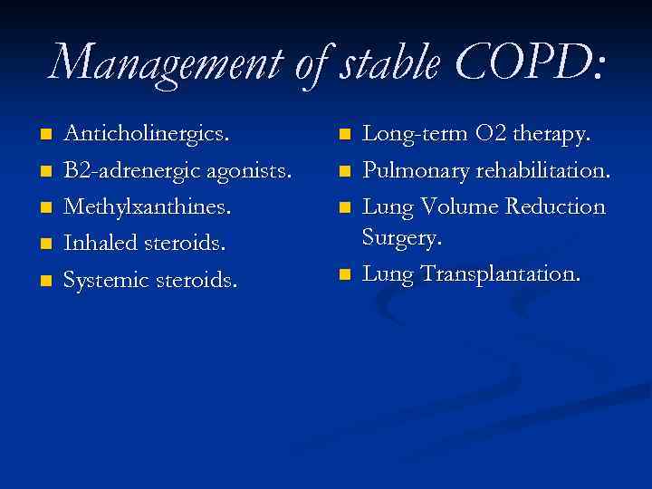 Management of stable COPD: n n n Anticholinergics. B 2 -adrenergic agonists. Methylxanthines. Inhaled