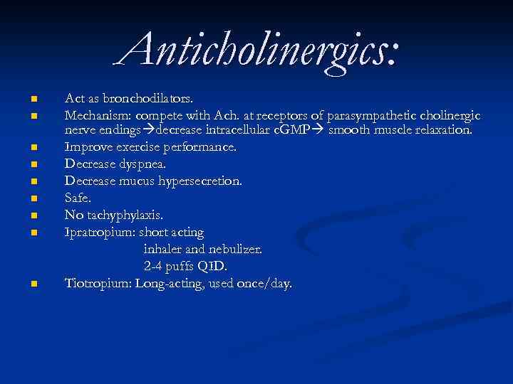 Anticholinergics: n n n n n Act as bronchodilators. Mechanism: compete with Ach. at