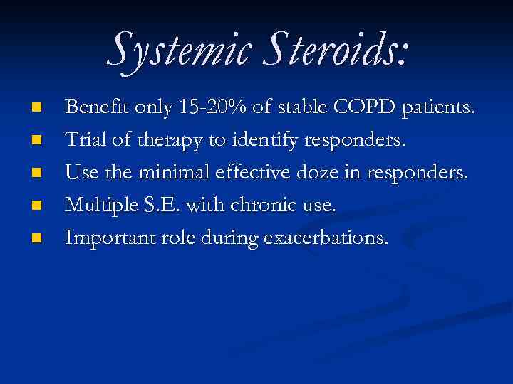 Systemic Steroids: n n n Benefit only 15 -20% of stable COPD patients. Trial