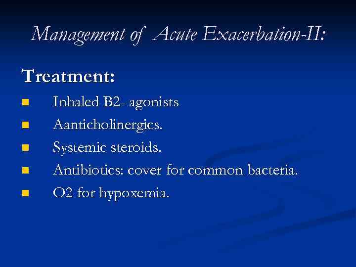 Management of Acute Exacerbation-II: Treatment: n n n Inhaled B 2 - agonists Aanticholinergics.