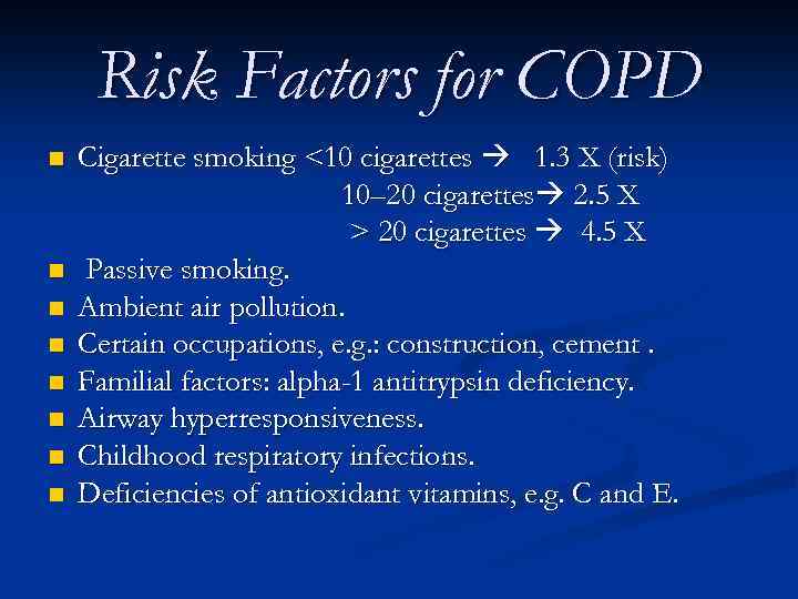 Risk Factors for COPD n n n n Cigarette smoking <10 cigarettes 1. 3