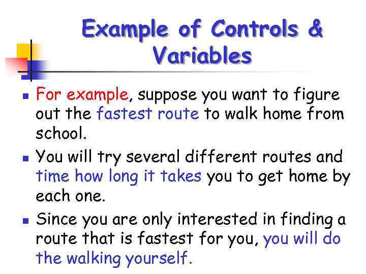 Example of Controls & Variables n n n For example, suppose you want to