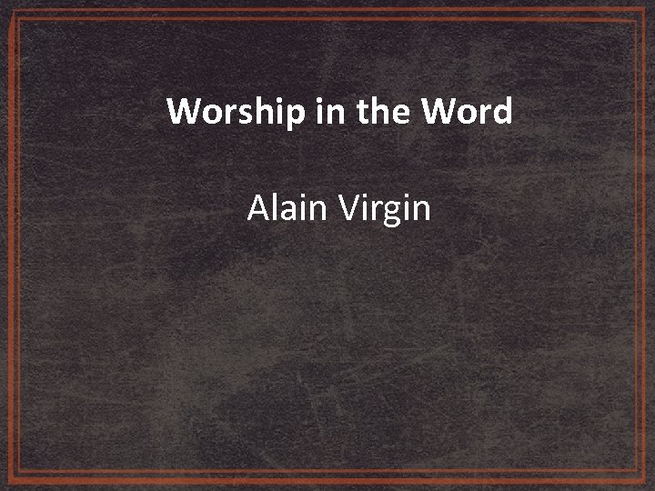 Worship in the Word Alain Virgin 