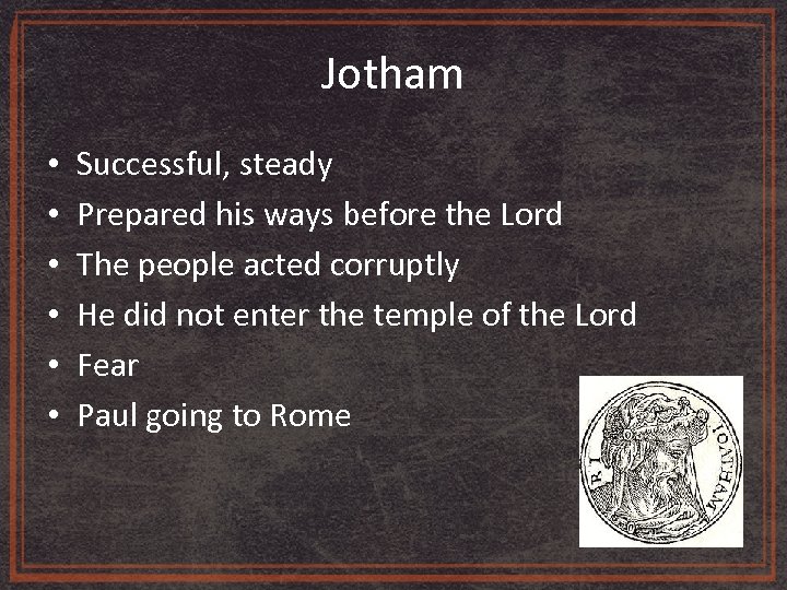 Jotham • • • Successful, steady Prepared his ways before the Lord The people