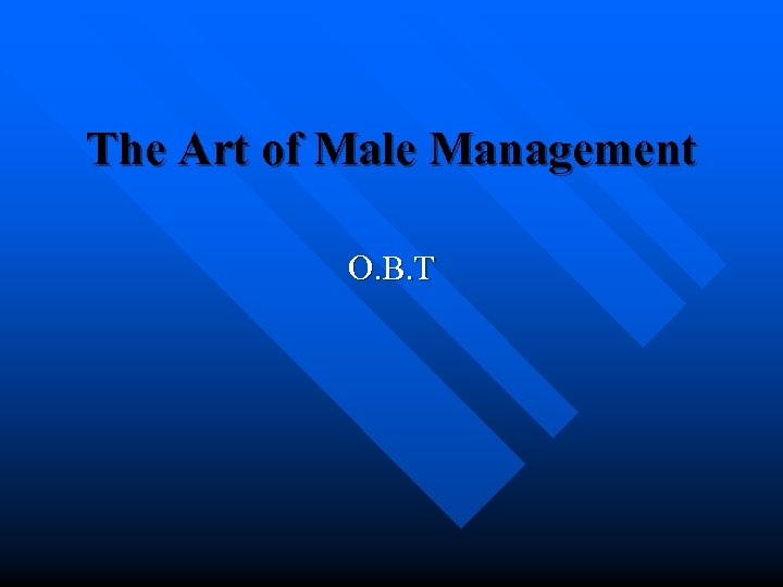 The Art of Male Management O. B. T 
