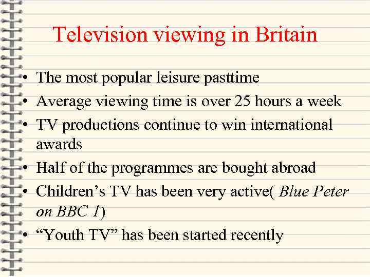 Television viewing in Britain • The most popular leisure pasttime • Average viewing time