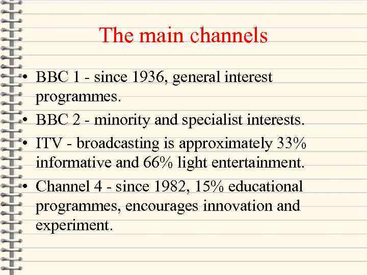 The main channels • BBC 1 - since 1936, general interest programmes. • BBC