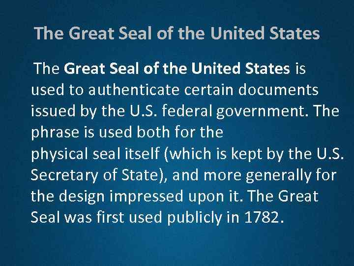 The Great Seal of the United States is used to authenticate certain documents issued