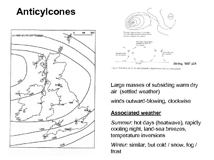 Anticylcones Stirling, 1997 p 28 Large masses of subsiding warm dry air (settled weather)