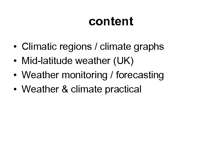content • • Climatic regions / climate graphs Mid-latitude weather (UK) Weather monitoring /