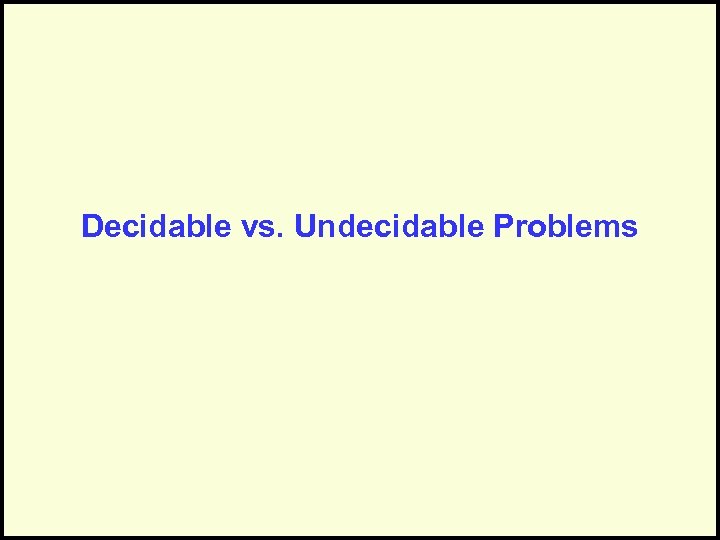 Decidable vs. Undecidable Problems 