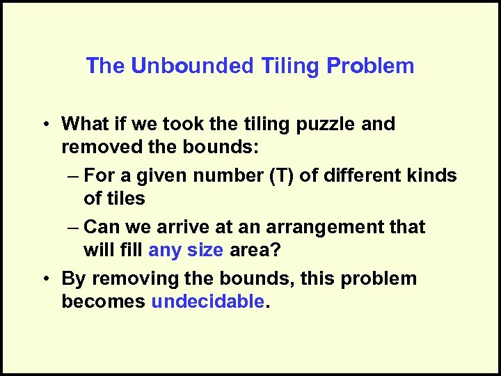 The Unbounded Tiling Problem • What if we took the tiling puzzle and removed