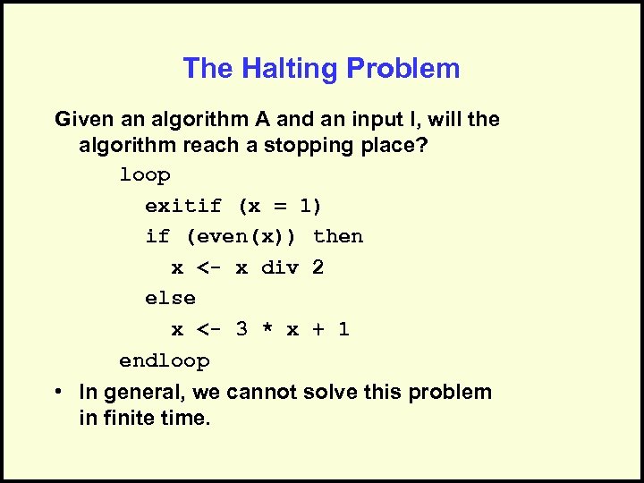 The Halting Problem Given an algorithm A and an input I, will the algorithm