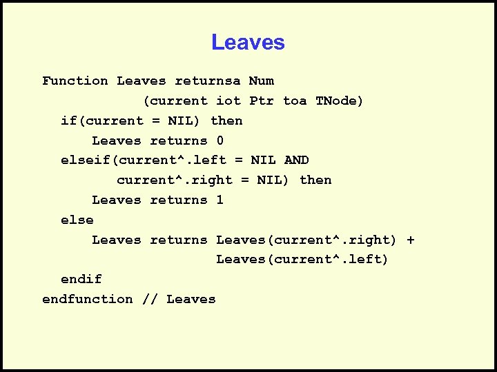 Leaves Function Leaves returnsa Num (current iot Ptr toa TNode) if(current = NIL) then