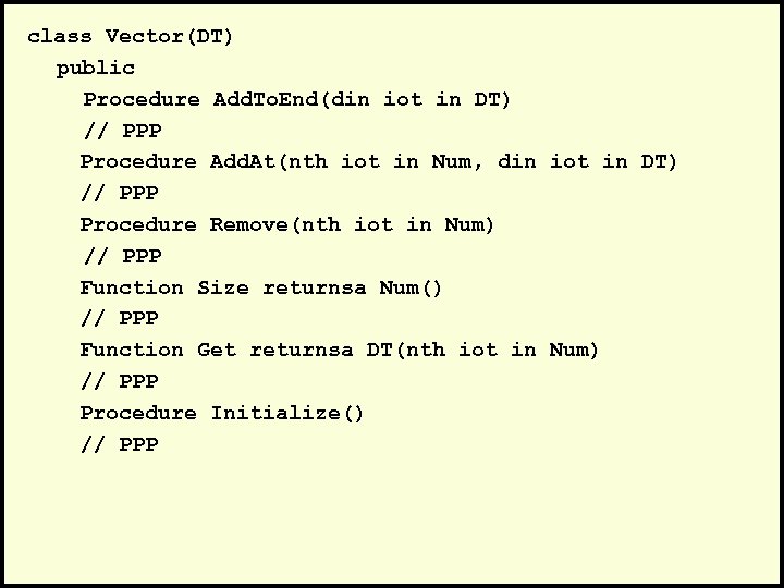 class Vector(DT) public Procedure Add. To. End(din iot in DT) // PPP Procedure Add.