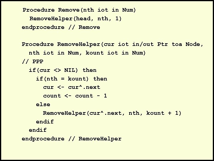 Procedure Remove(nth iot in Num) Remove. Helper(head, nth, 1) endprocedure // Remove Procedure Remove.