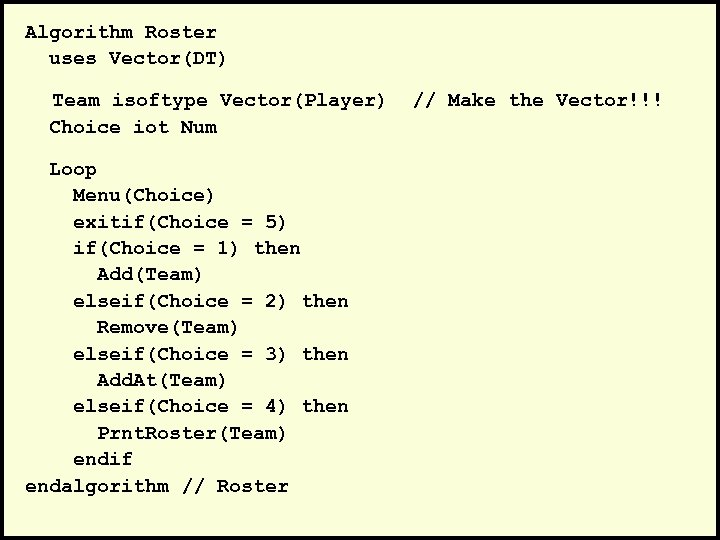 Algorithm Roster uses Vector(DT) Team isoftype Vector(Player) Choice iot Num Loop Menu(Choice) exitif(Choice =