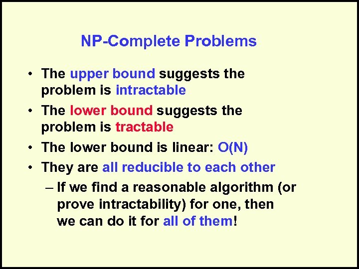 NP-Complete Problems • The upper bound suggests the problem is intractable • The lower