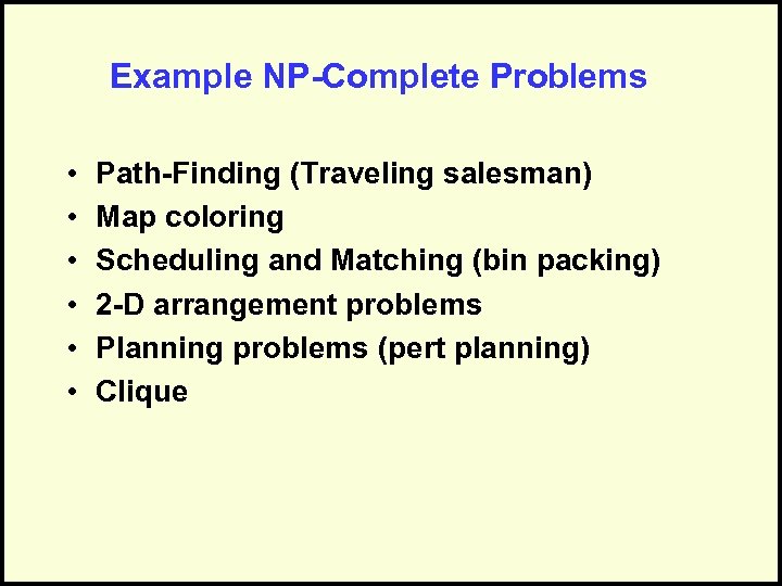 Example NP-Complete Problems • • • Path-Finding (Traveling salesman) Map coloring Scheduling and Matching