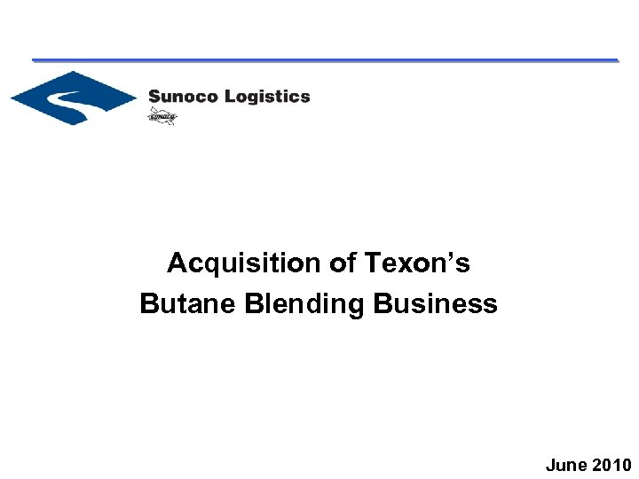 Acquisition of Texon’s Butane Blending Business June 2010 