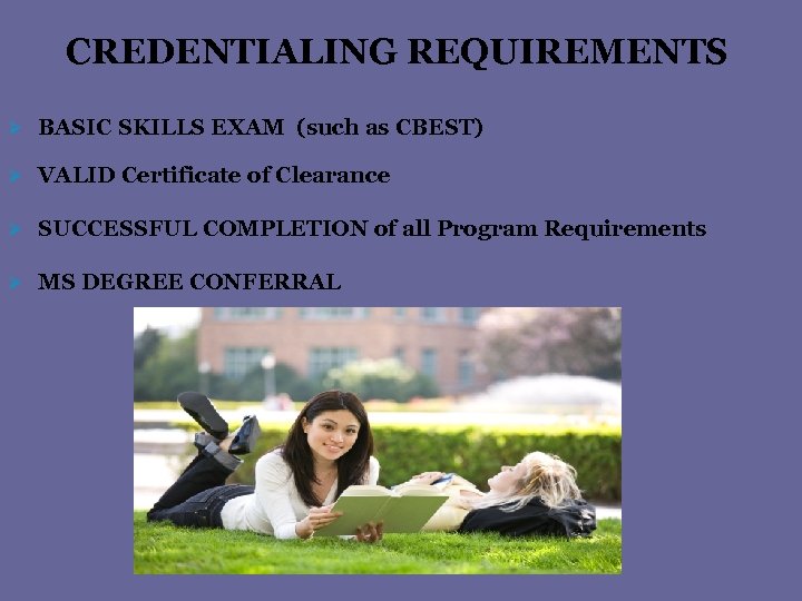 CREDENTIALING REQUIREMENTS Ø BASIC SKILLS EXAM (such as CBEST) Ø VALID Certificate of Clearance