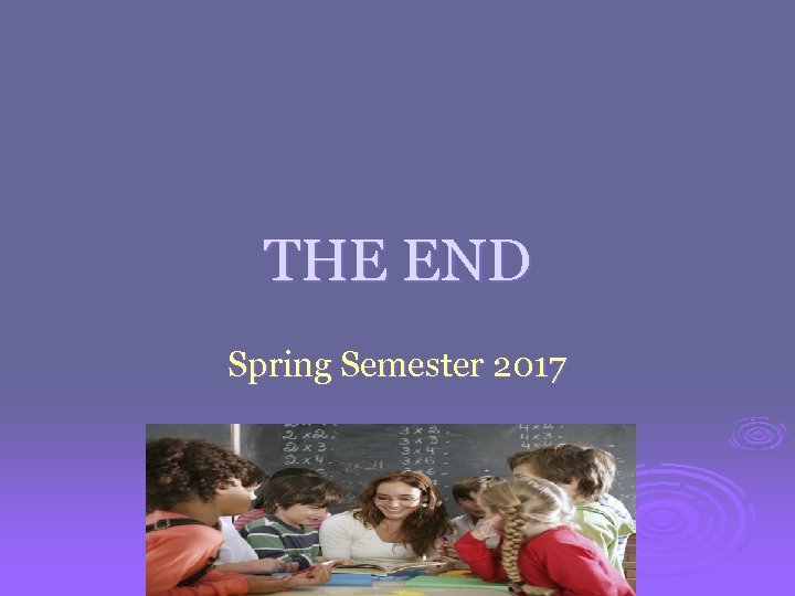 THE END Spring Semester 2017 