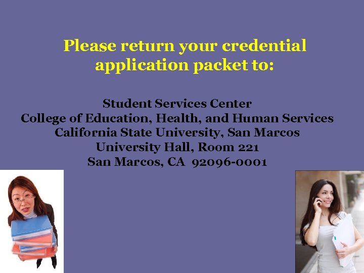 Please return your credential application packet to: Student Services Center College of Education, Health,
