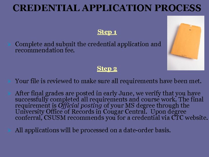 CREDENTIAL APPLICATION PROCESS Step 1 Ø Complete and submit the credential application and recommendation