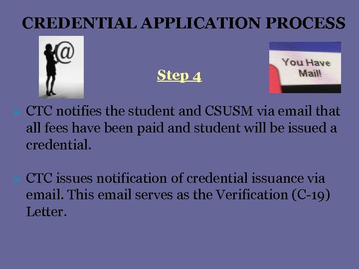 CREDENTIAL APPLICATION PROCESS Step 4 Ø CTC notifies the student and CSUSM via email