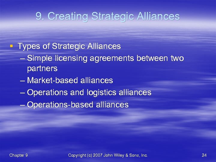 9. Creating Strategic Alliances § Types of Strategic Alliances – Simple licensing agreements between