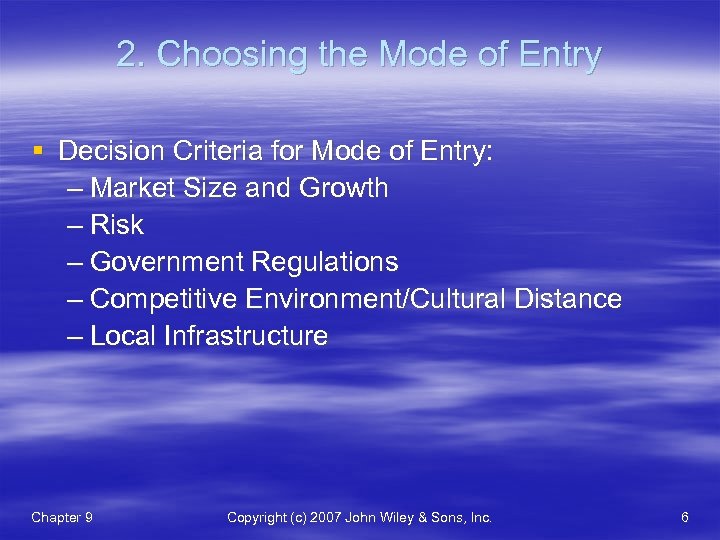 2. Choosing the Mode of Entry § Decision Criteria for Mode of Entry: –