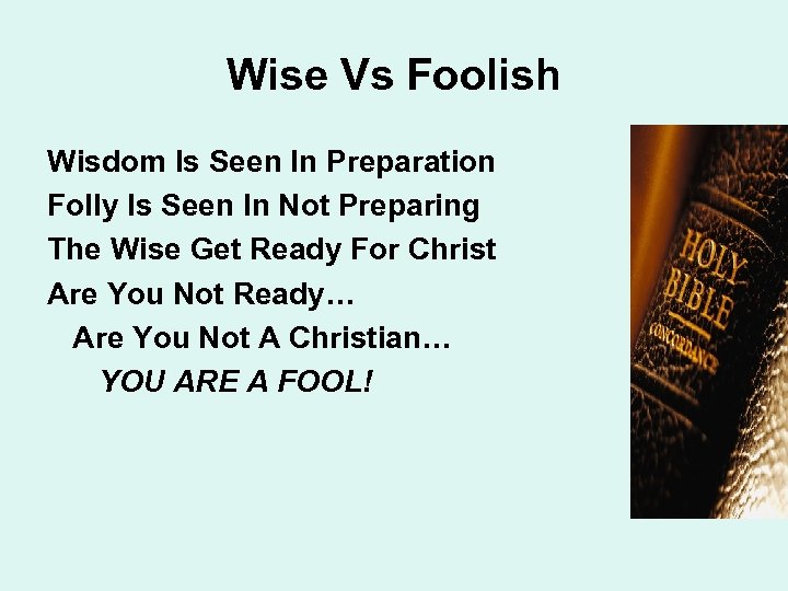 Wise Vs Foolish Wisdom Is Seen In Preparation Folly Is Seen In Not Preparing