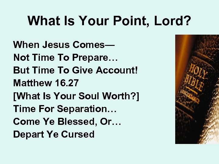 What Is Your Point, Lord? When Jesus Comes— Not Time To Prepare… But Time