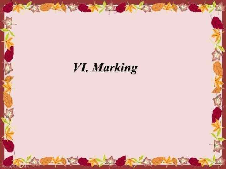  VI. Marking 