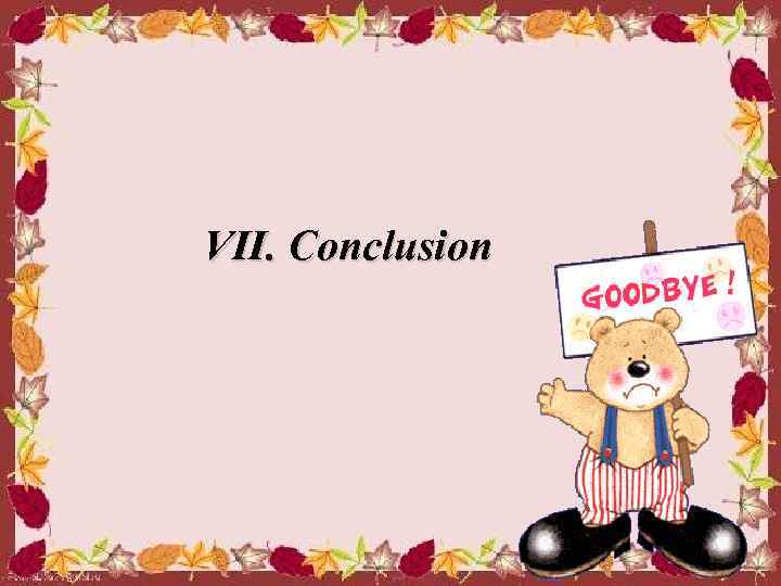 VII. Conclusion 
