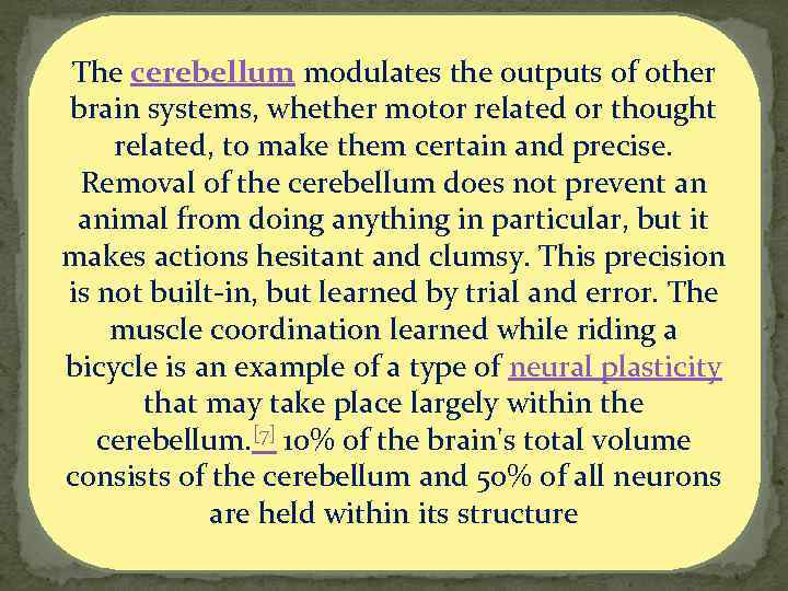 The cerebellum modulates the outputs of other brain systems, whether motor related or thought