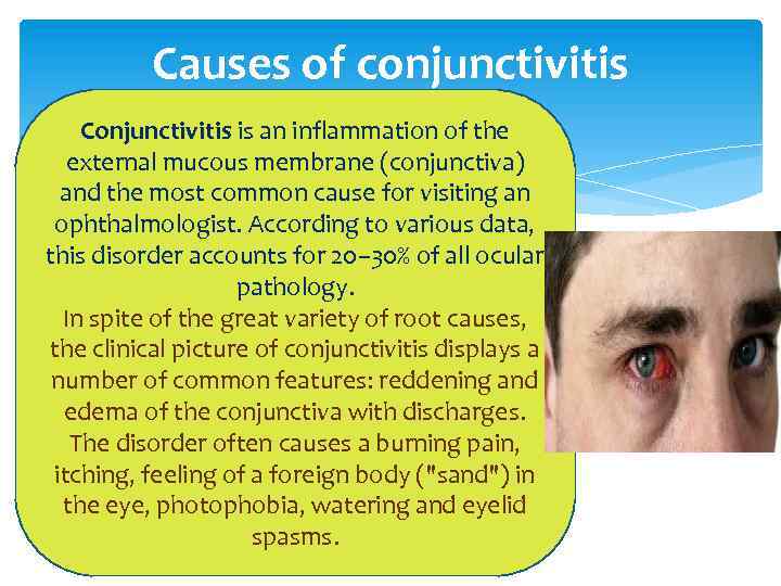 Causes of conjunctivitis Conjunctivitis is an inflammation of the external mucous membrane (conjunctiva) and