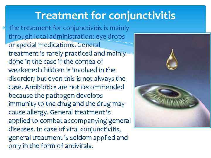 Treatment for conjunctivitis The treatment for conjunctivitis is mainly through local administration: eye drops