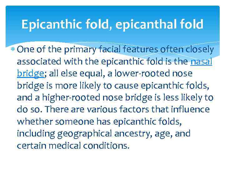 Epicanthic fold, epicanthal fold One of the primary facial features often closely associated with