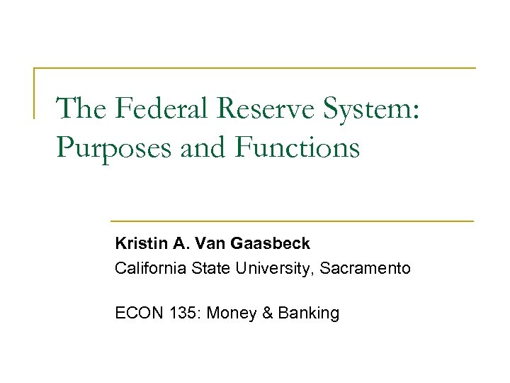 The Federal Reserve System: Purposes and Functions Kristin A. Van Gaasbeck California State University,