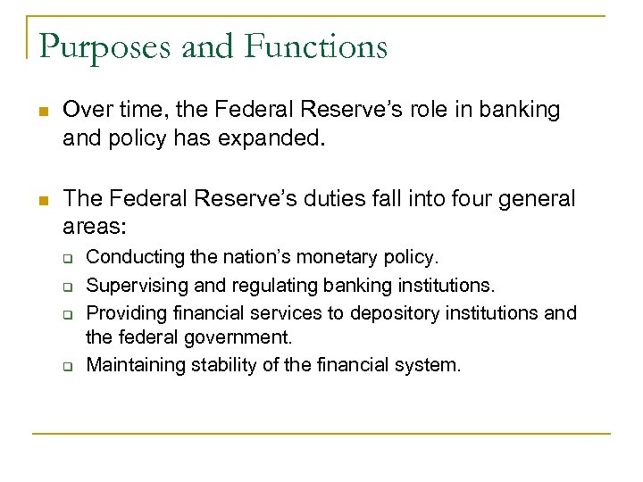 Purposes and Functions n Over time, the Federal Reserve’s role in banking and policy