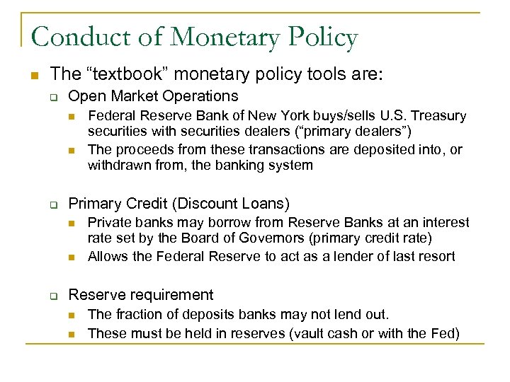 Conduct of Monetary Policy n The “textbook” monetary policy tools are: q Open Market