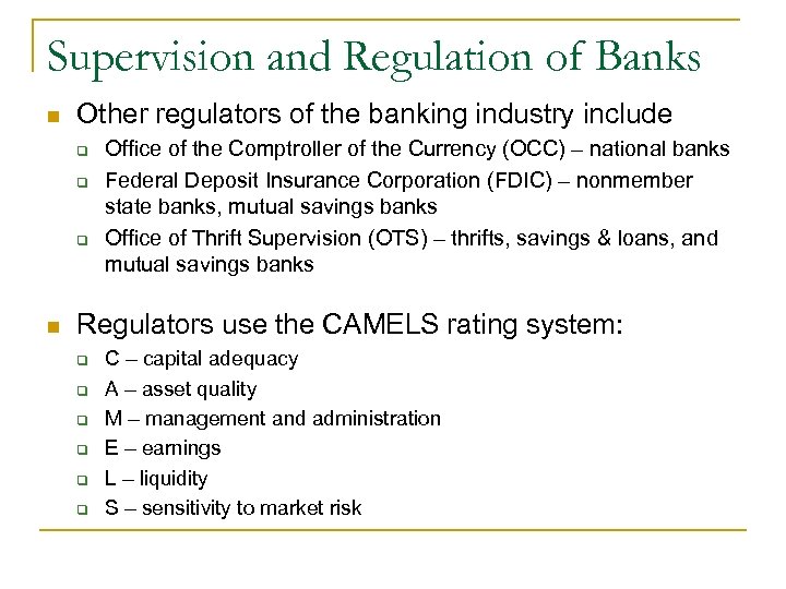 Supervision and Regulation of Banks n Other regulators of the banking industry include q