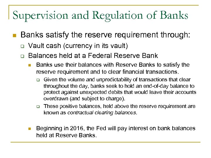 Supervision and Regulation of Banks n Banks satisfy the reserve requirement through: q q