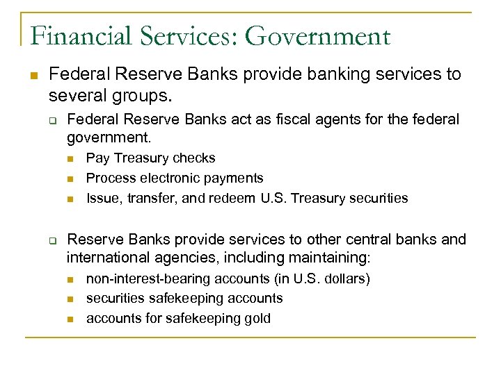 Financial Services: Government n Federal Reserve Banks provide banking services to several groups. q