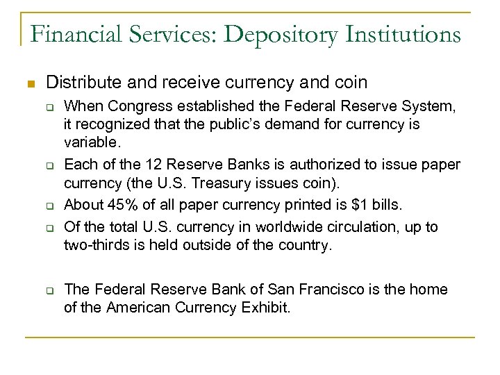 Financial Services: Depository Institutions n Distribute and receive currency and coin q q q