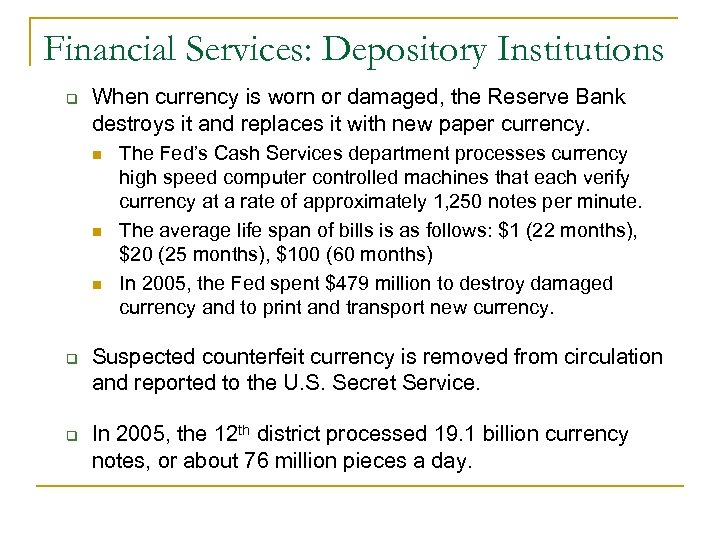 Financial Services: Depository Institutions q When currency is worn or damaged, the Reserve Bank