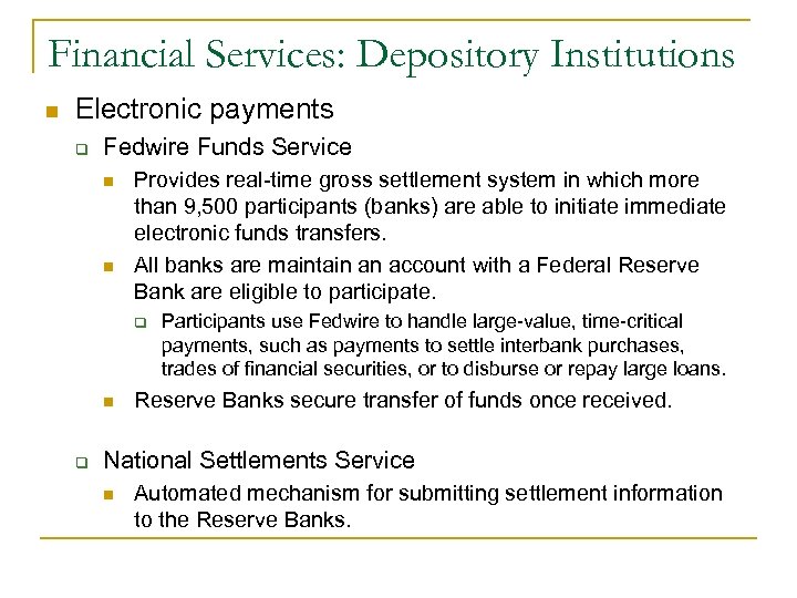 Financial Services: Depository Institutions n Electronic payments q Fedwire Funds Service n n Provides